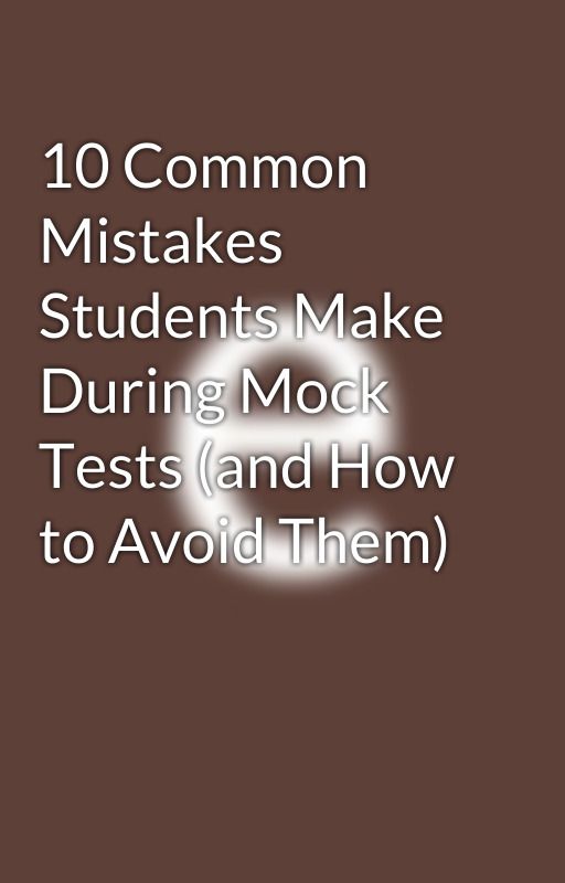 10 Common Mistakes Students Make During Mock Tests (and How to Avoid Them) by eduquestzone