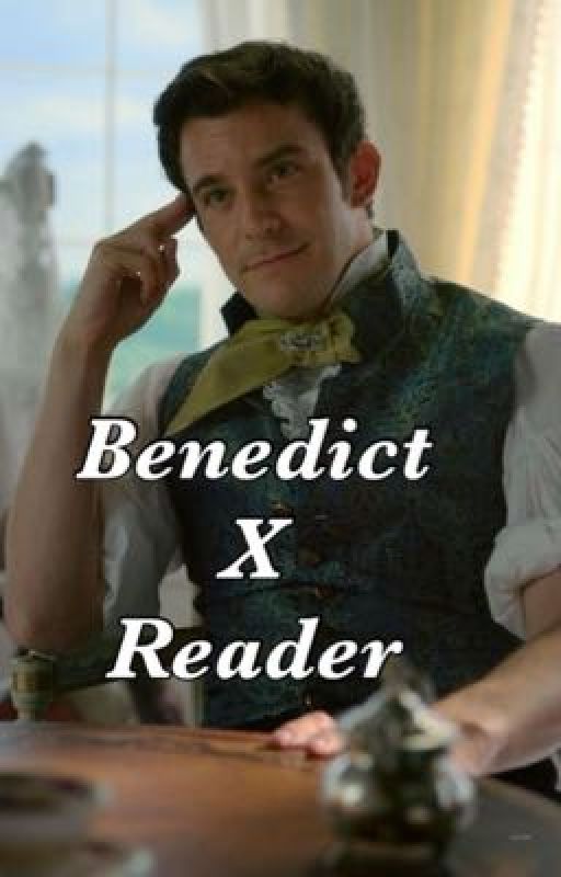 Benedict Bridgerton X Reader by RickyDickyGrimes3