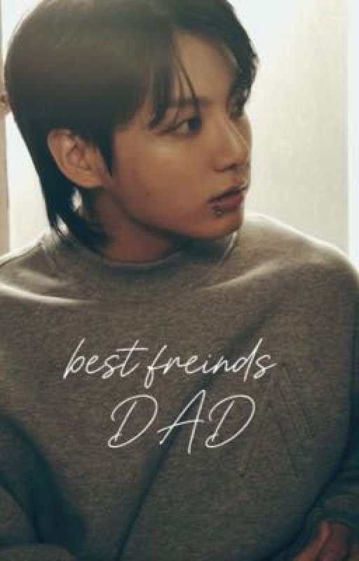 ~ BestFriends Dad ~ [J.JK  FF] by luvjeonkoo