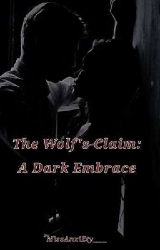 The Wolf's Claim: A Dark Embrace by MissAnxiEty____