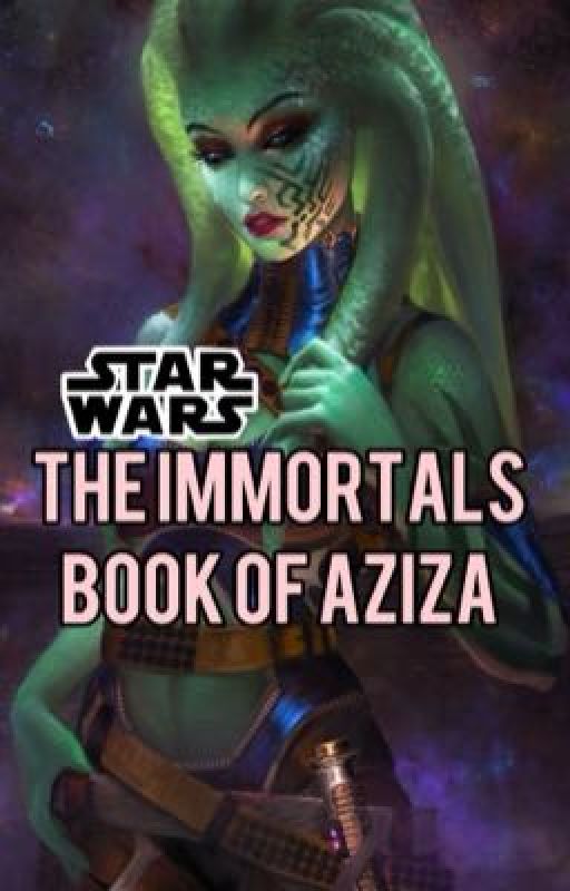 Star Wars the immortals book of aziza by truth_or_dare_queen