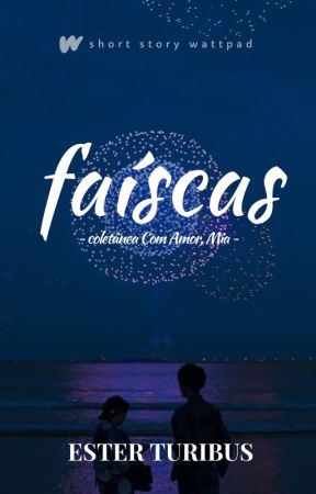 Faíscas by Ester_Turibus