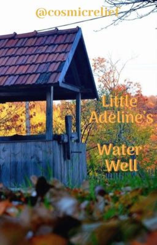 Little Adeline's Water Well by cosmicrelief