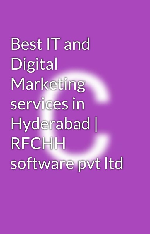 Best IT and Digital Marketing services in Hyderabad | RFCHH software pvt ltd by rfchhsoftwarepvt2