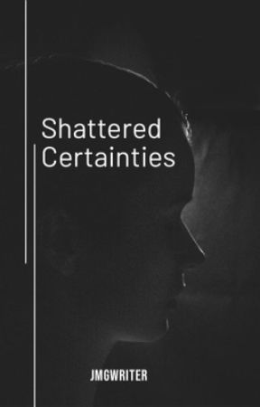 Shattered Certainties by jmgwriter