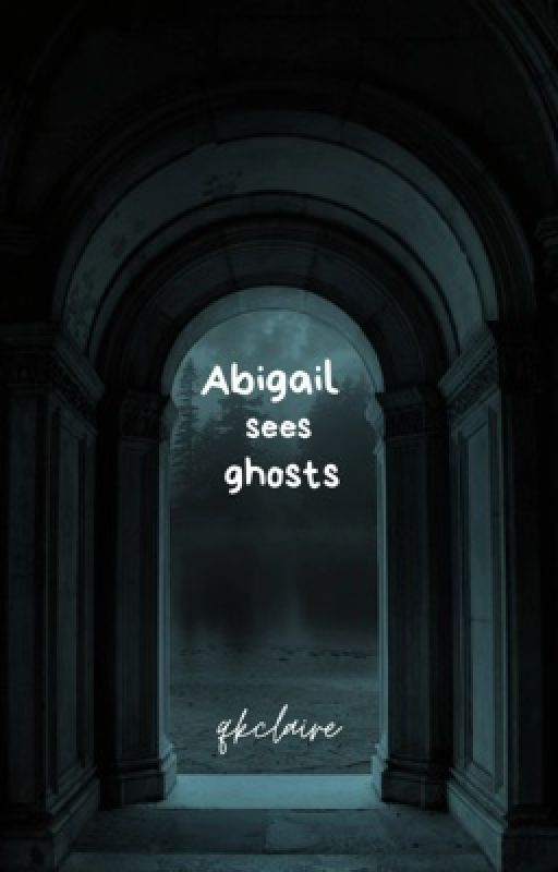 Abigail Sees Ghosts by qkclaire