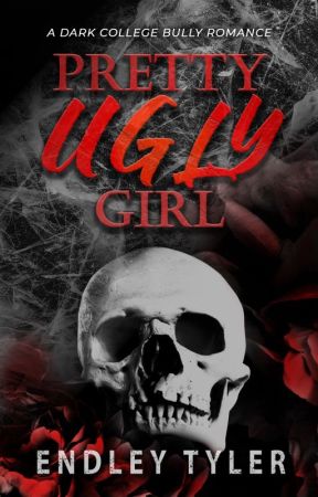 Pretty Ugly Girl: A Dark College Bully Romance by endleytyler