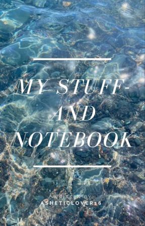 My Stuff- and Notebook by asheticlover16