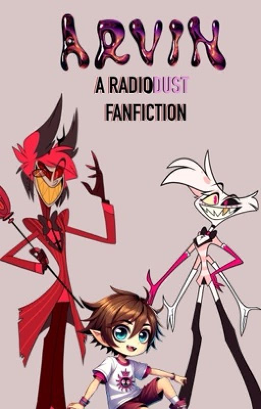 Arvin- A Radiodust Fanfiction by whiskersandwebs