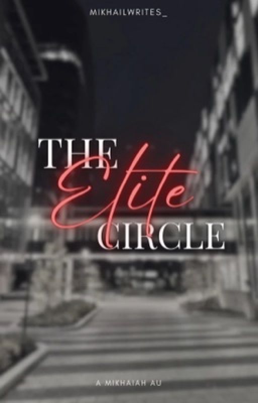 The Elite Circle | Mikhaiah by mikhailwrites_