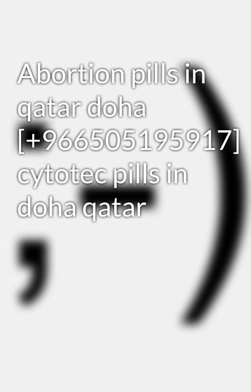 Abortion pills in qatar doha [ 966505195917] cytotec pills in doha qatar by Jonnysins2