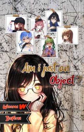 Am i just an Object ? | Hololive x Female [Fan Fiction] by ItsVergil