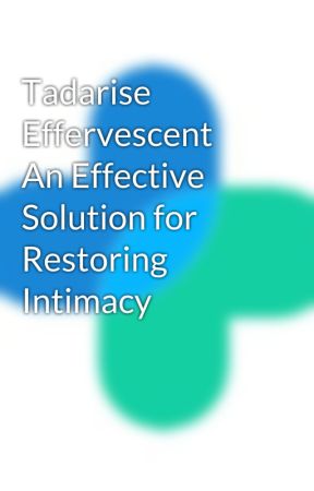 Tadarise Effervescent An Effective Solution for Restoring Intimacy by goodbluepill