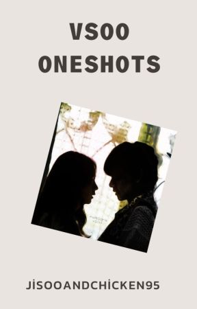 VSOO ONESHOTS by jisooandchicken95