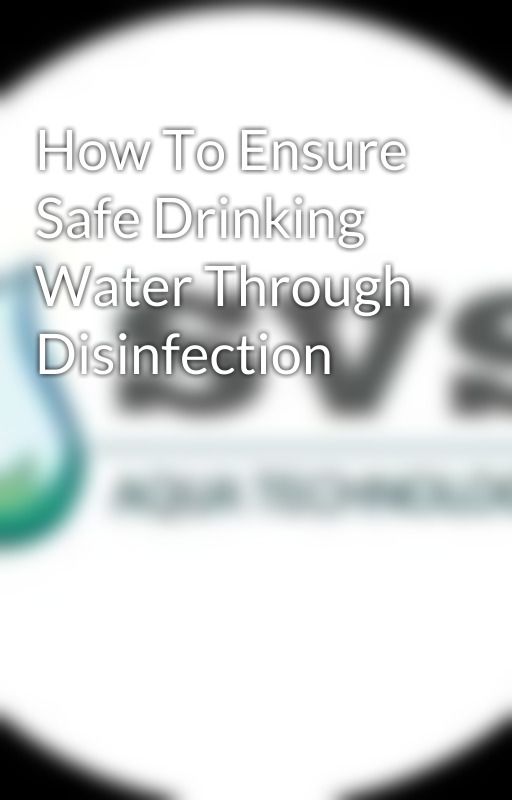 How To Ensure Safe Drinking Water Through Disinfection by atlascorrigan0409