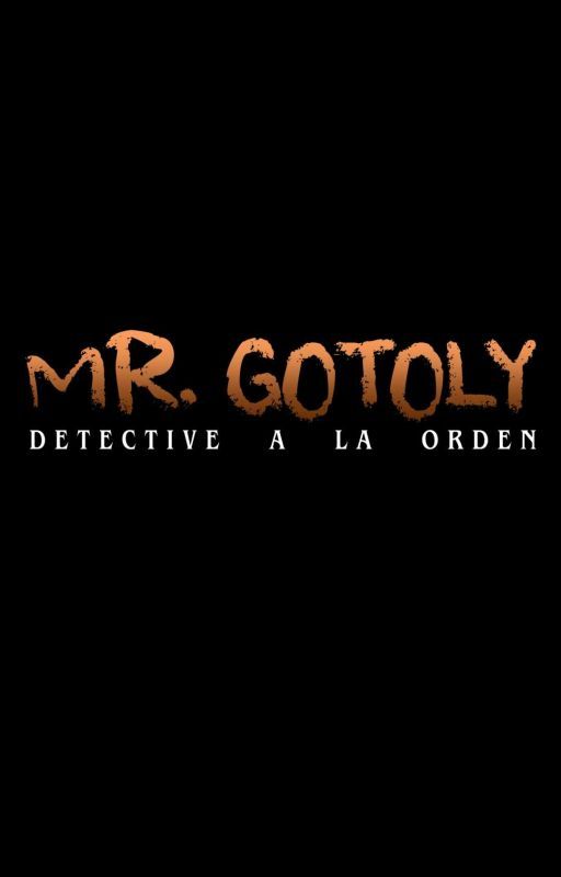 Mr. Gotoly: Detective a La Orden by TNALYD