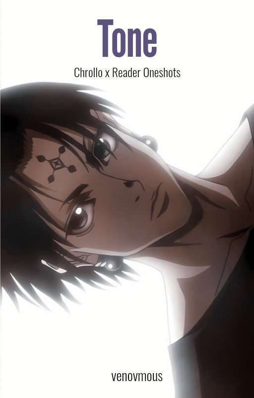 Tone | Chrollo x Reader Oneshots by venovmous