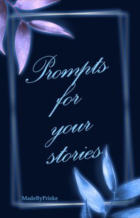 Prompts for your stories by MadeByPriske