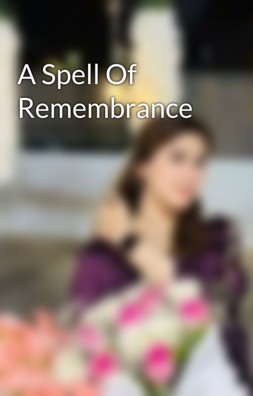 A Spell Of Remembrance  by AreeshaPariyani20