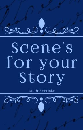 Scene's for your story by MadeByPriske