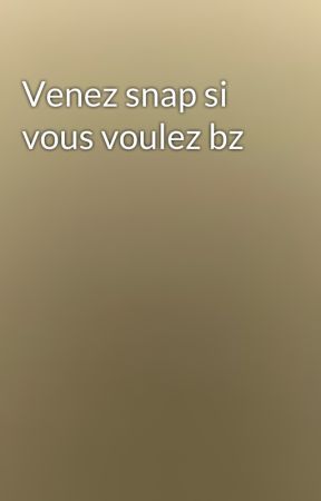 Venez snap si vous voulez bz  by mikodrr