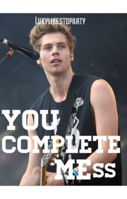 YOU COMPLETE MEss || Luke Hemmings cover