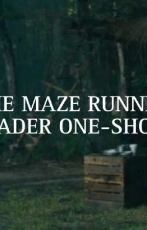 THE MAZE RUNNER - READER ONE SHOTS by masoninurwalls