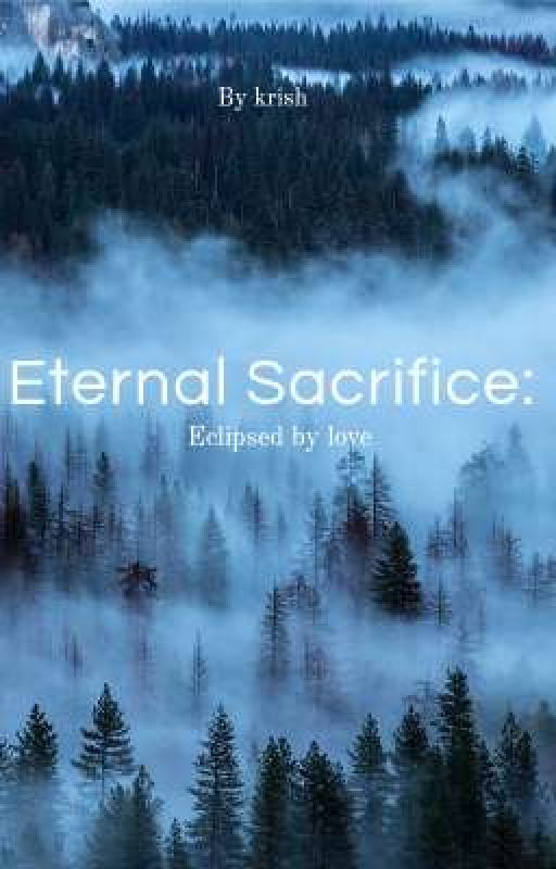 Eternal Sacrifice: Eclipsed By Love by devil7011