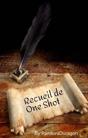 Recueil de One Shot by PandoraDoragon