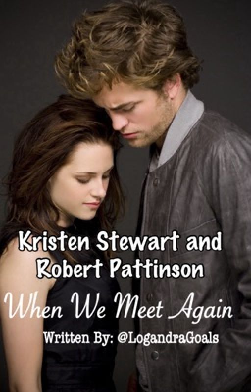 When We Meet Again (Robsten) by LogandraGoals