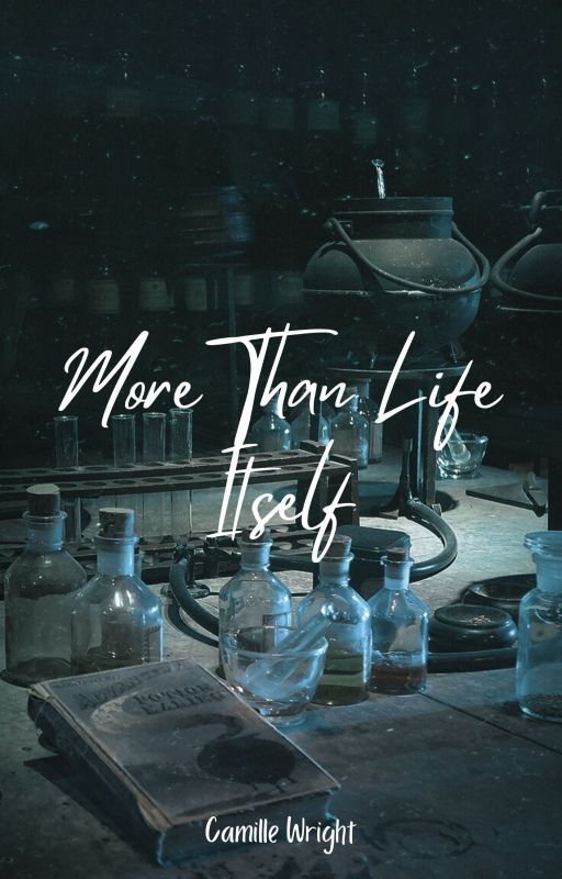 More Than Life Itself - Camille Wright (a Severus Snape story) by d_shosty