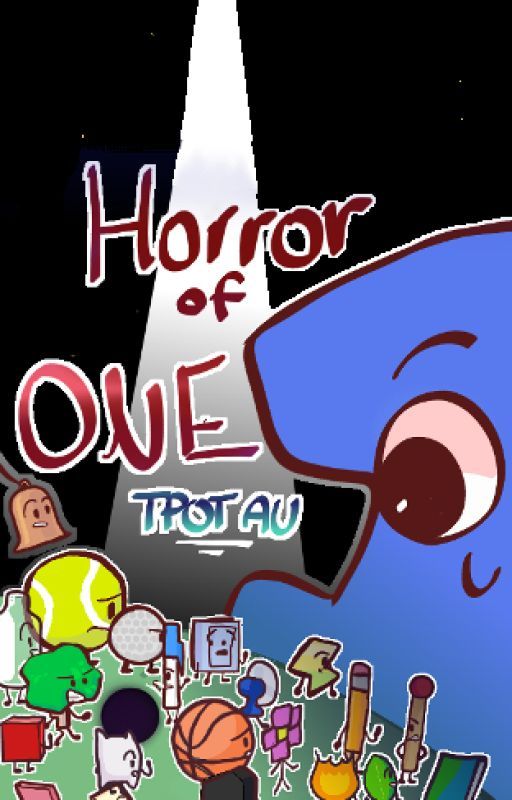 Horror of One - TPOT/BFB AU (ONGOING) by neb3lae