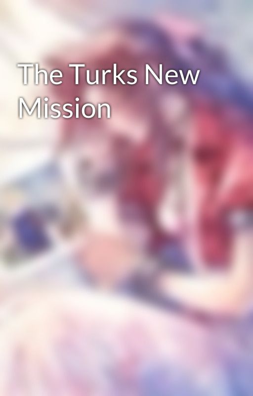 The Turks New Mission by MaryBarnes33