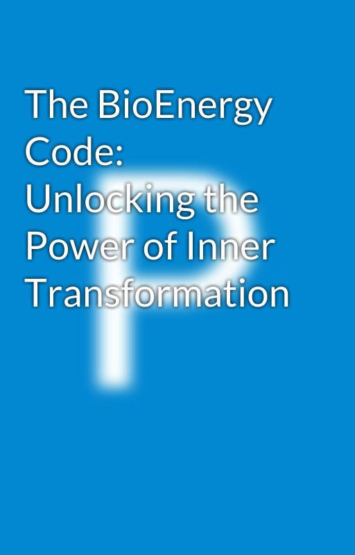 The BioEnergy Code: Unlocking the Power of Inner Transformation by jamesdark121