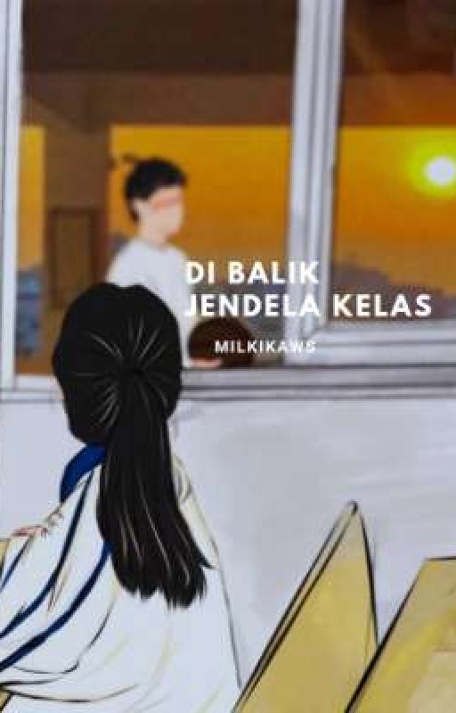 DI BALIK JENDELA KELAS  by milkikaws_