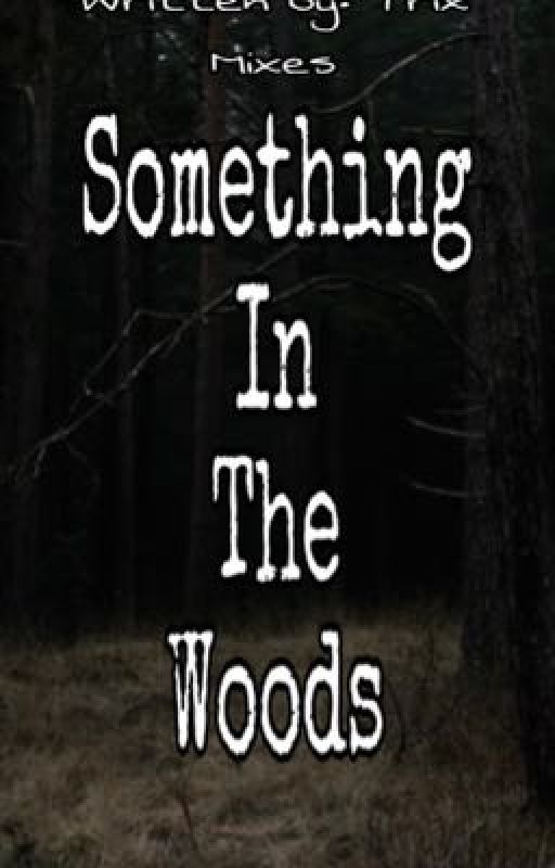 Something In The Woods (SHORT STORY) by december5671