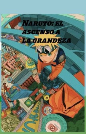 Naruto: el ascenso a la grandeza  by jhtdhkkjy