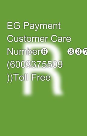 EG Payment Customer Care Number❻⓿⓿❸❸❼❺❺⓿❾ (6003375509 ))Toll Free  by ranpalk