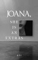 JOANA, SHE IS AN EXTRAS  by ayilop