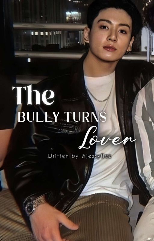 The Bully Turns Lover | JJK ✔️ by jessyficz