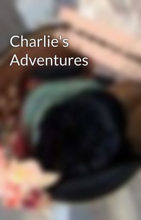 Charlie's Adventures by B1ana1sC00l