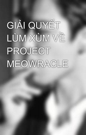 GIẢI QUYẾT LÙM XÙM VỀ PROJECT MEOWRACLE by WithHoppii