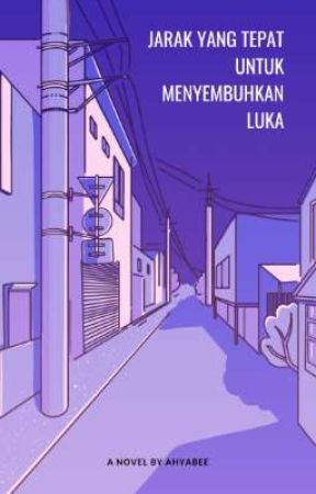 Jarak yang Tepat untuk Menyembuhkan Luka by AhyaBee_