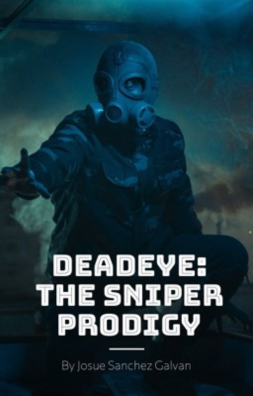 Deadeye: The Sniper Prodigy  by SGalvanZ