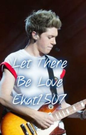 Let There Be Love: Sequel to We Found Love (Niall Horan) by Ekat1507