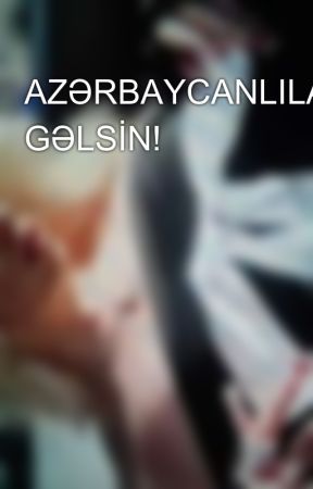 AZƏRBAYCANLILAR GƏLSİN! by XelilAsger