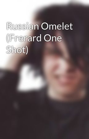 Russian Omelet (Frerard One Shot) by zestybaegel