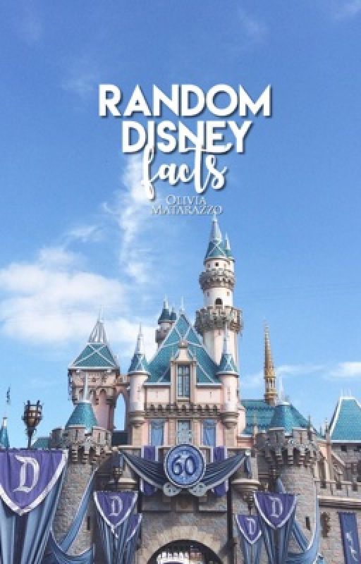 Random Disney Facts by writingwitholivia