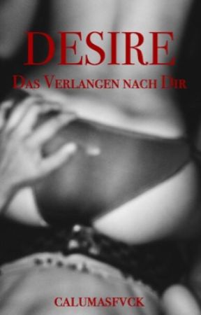 Desire ~ Das Verlangen Nach Dir {Slow updates} by calumasfvck