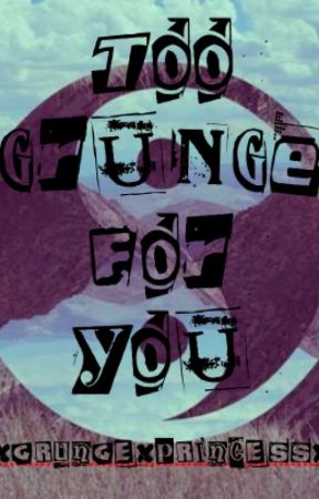 Too Grunge For You ~ A Collection of Grunge Quotes, Poetry, and More by xgrungexprincessx